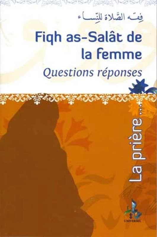 Fiqh as-salât de la femme : questions-réponses : [la prière]