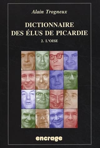 Dictionnaire des élus de Picardie. Tome 2, L'Oise