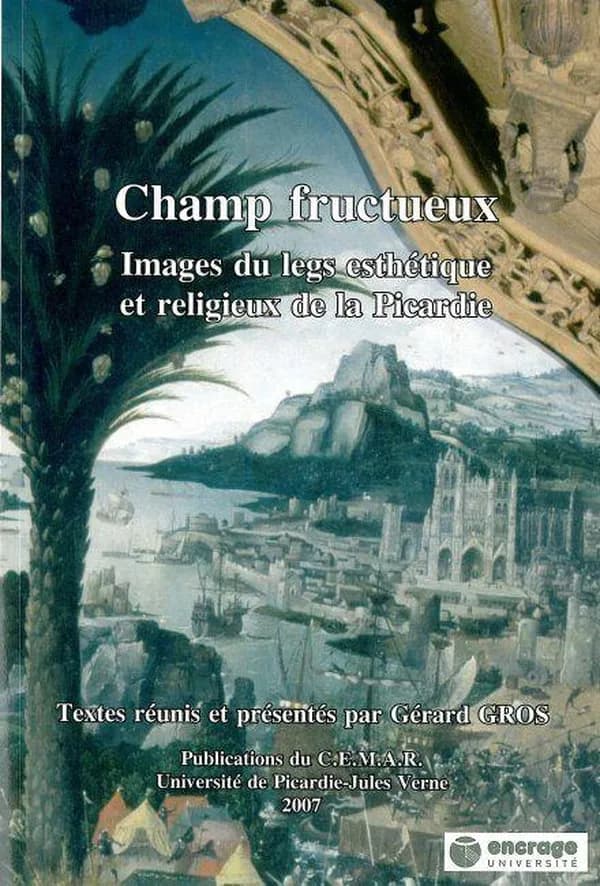 Champ fructueux : images du legs esthétique et religieux de la Picardie