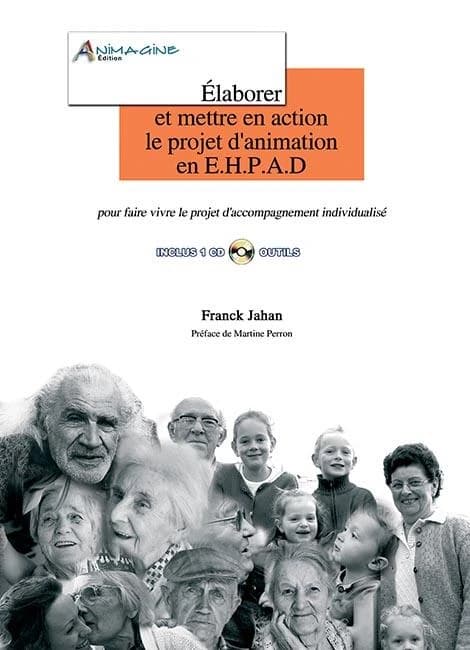 Élaborer et mettre en action le projet d'animation en E.H.P.A.D. : pour faire vivre le projet d'accompagnement individualisé : guide méthodologique
