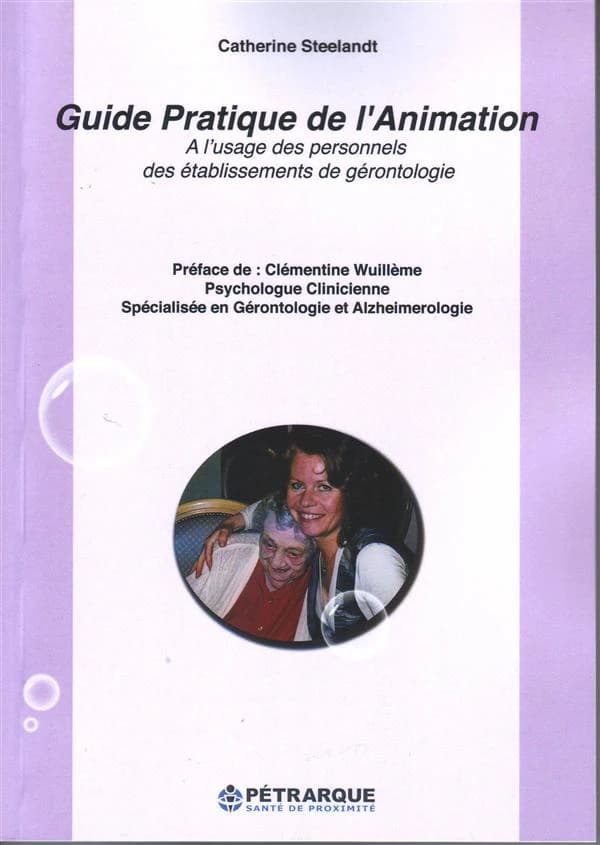 Guide pratique de l'animation : à l'usage des personnels des établissements de gérontologie