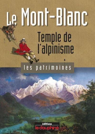 Le Mont-Blanc ; temple de l'alpinisme