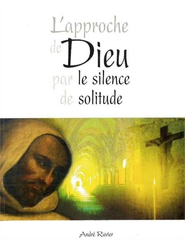 L'approche de Dieu par le silence de solitude (2e éd.) André Ravier