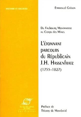 L'étonnant parcours du républicain J.H. Hassenfratz (1755-1827) : du faubourg Montmartre au Corps des Mines : du faubourg Montmartre au Corps des mines