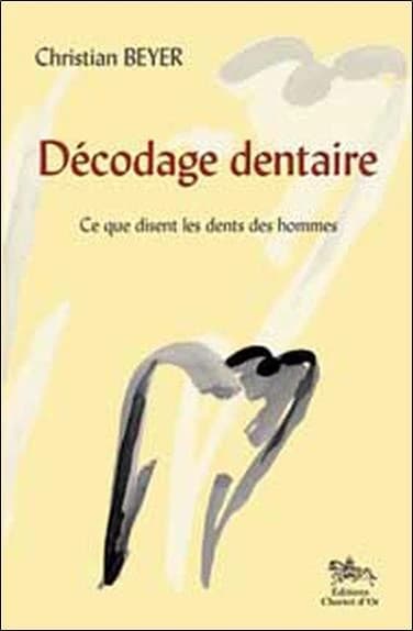 Décodage dentaire : ce que j'ai vu dans les dents des hommes... ce que disent les dents des hommes