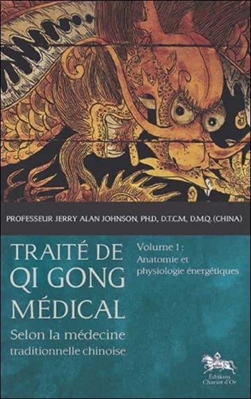 Traité de Qi Gong médical : selon la médecine traditionnelle chinoise. Volume 1, Anatomie et physiologie énergétiques