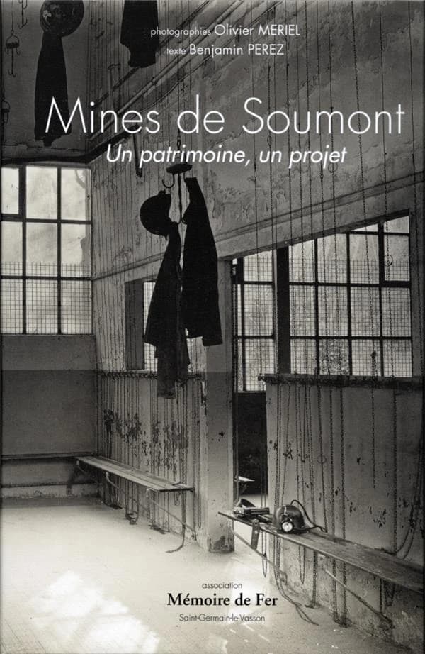 Mines de Soumont : un patrimoine, un projet (2e éd.) photogr. Olivier Mériel, texte Benjamin Perez
