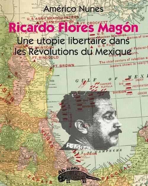 Ricardo Flores Magón, une utopie libertaire dans les révolutions du Mexique : essai politique
