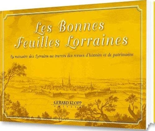 Les bonnes feuilles lorraines : la mémoire des lorrains au travers des revues d'histoire et de patrimoine