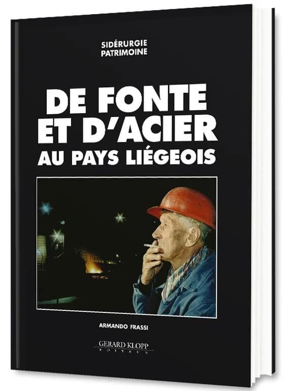 De fonte et d'acier au pays liégeois : sidérurgie patrimoine