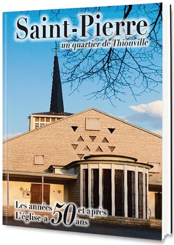Saint-Pierre, un quartier de Thionville : les années 50 et après, l'église a 50 ans