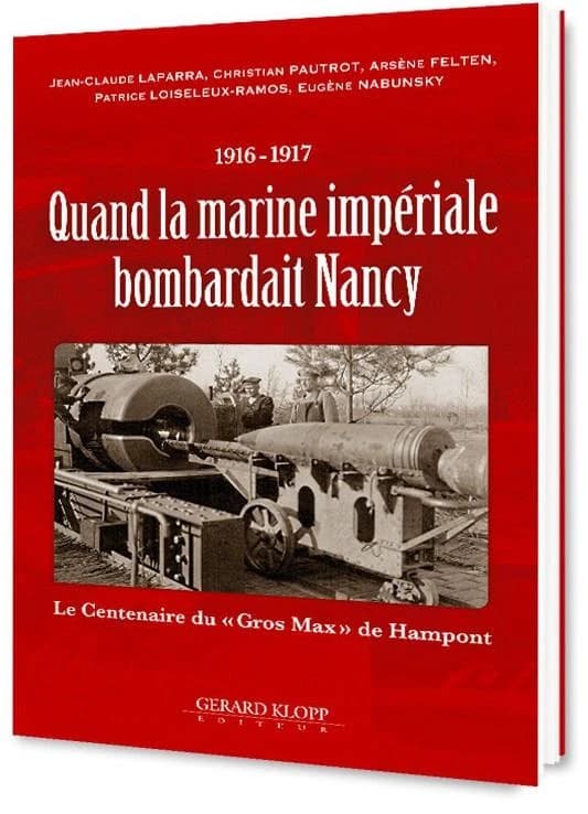 Quand la marine impériale bombardait Nancy : 1916-1917 : le centenaire du Gros Max de Hampont