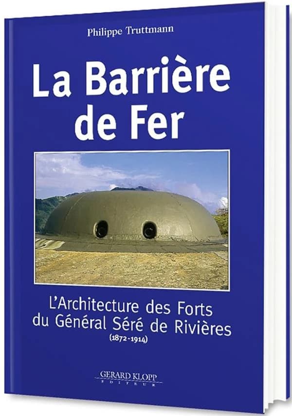 La barrière de fer : l'architecture des forts du général Séré de Rivières, 1872-1914
