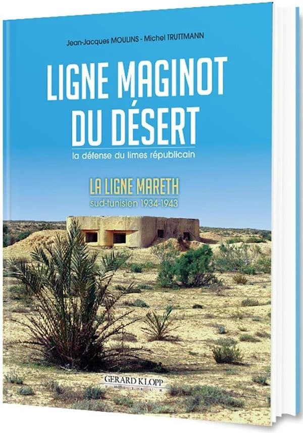 Ligne Maginot du désert : la défense du limes républicain : la ligne Mareth, Sud-tunisien 1934-1943