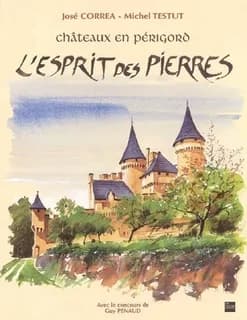 Châteaux en Périgord : l'esprit des pierres