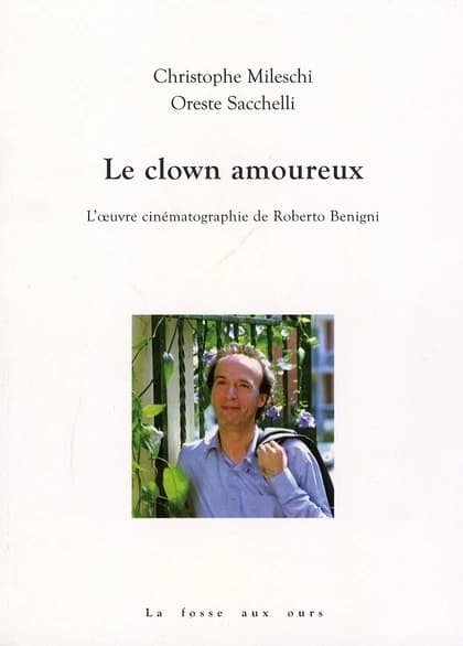 Le clown amoureux : l'oeuvre cinématographique de Roberto Benigni