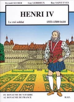 Henri IV : 1553-1589,1610 : le roi-soldat : bande dessinée