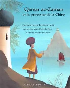 Qamar az-Zaman et la princesse de la Chine : un conte des "Mille et une nuits"