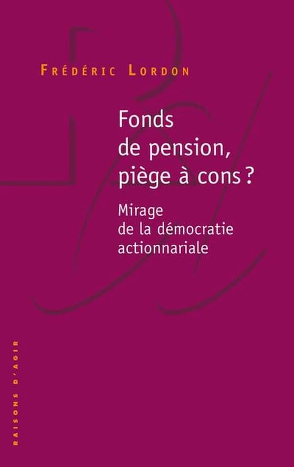 Fonds de pension, piège à cons ? : mirage de la démocratie actionnariale