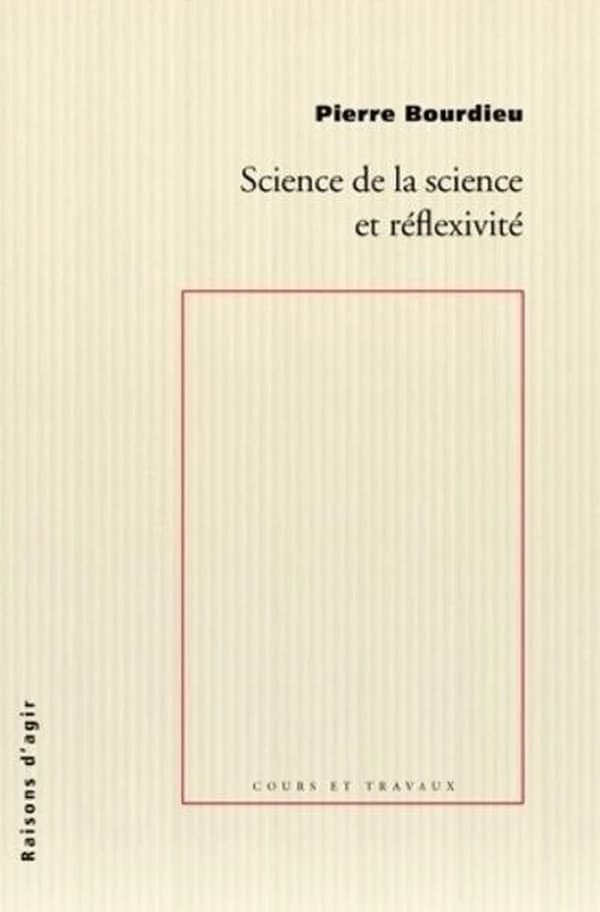 Science de la science et réflexivité : cours du Collège de France 2000-2001