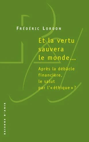 Et la vertu sauvera le monde : après la débâcle financière, le salut par l'éthique