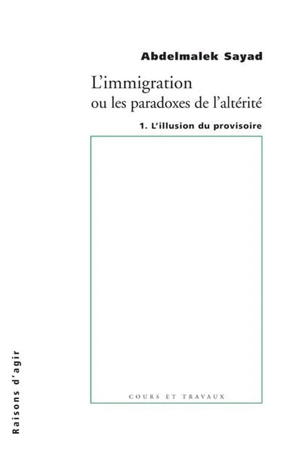 L’immigration ou les paradoxes de l’altérité. Tome 1 : L’illusion du provisoire