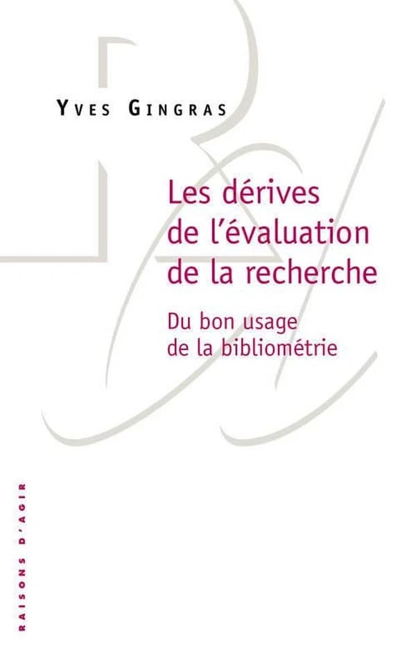 Les dérives de l'évaluation de la recherche : du bon usage de la bibliométrie