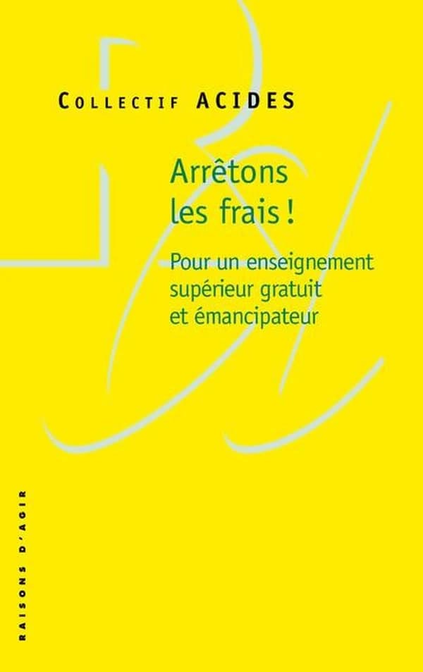 Arrêtons les frais ! : pour un enseignement supérieur gratuit et émancipateur