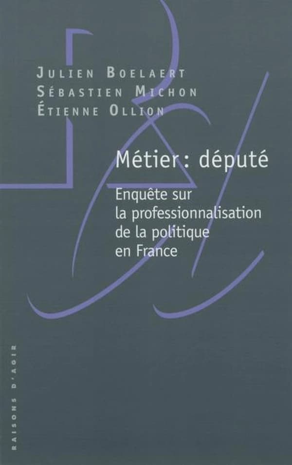 Métier : député : enquête sur la professionnalisation de la politique en France