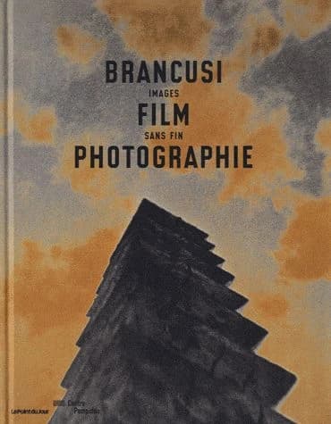 Brancusi, film, photographie : images sans fin : [exposition, Paris, Centre Pompidou, Galerie du musée, 29 juin-12 septembre 2011]