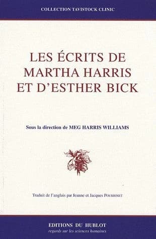 Les écrits de Martha Harris et d'Esther Bick (2ème éd. française revue et corrigée) sous la direction de Meg Harris Williams ; traduit de l'anglais par Jacques et Jeanne Pourrinet : Collected papers of Martha Harris and Esther Bick