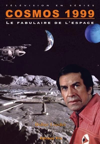 "Cosmos 1999" : le fabulaire de l'espace (Nouvelle éd.) Didier Liardet