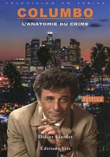"Columbo" : l'anatomie du crime (Nouvelle éd.) Didier Liardet
