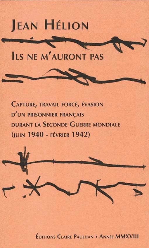 Ils ne m'auront pas : capture, travail forcé, évasion d'un prisonnier français durant la seconde guerre mondiale, juin 1940-février 1942