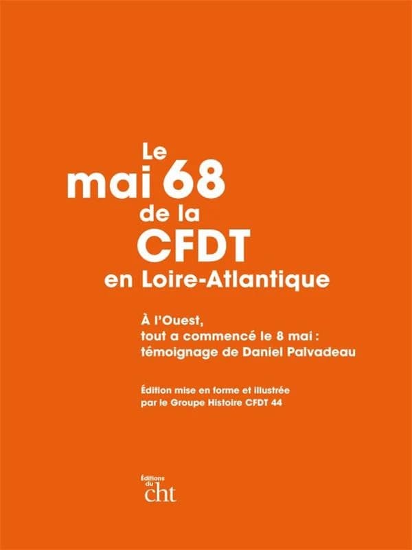 Le mai 68 de la CFDT en Loire-Atlantique : "à l'Ouest, tout a commencé le 8 mai" : témoignage de Daniel Palvadeau