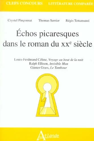 Échos picaresques dans le roman du XXe siècle : Louis Ferdinand Céline, "Voyage au bout de la nuit", Ralph Ellison, "Invisible man", Günter Grass, "Le tambour"