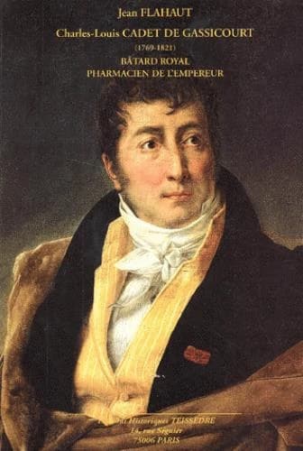 Charles-Louis Cadet de Gassicourt : 1769-1821 : bâtard royal, pharmacien de l'Empereur