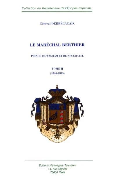 Le maréchal Berthier, prince de Wagram et de Neuchâtel ([Reprod. en fac-sim.]) général Derrécagaix