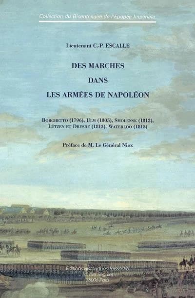 Des marches dans les armées de Napoléon ([Reprod. en fac-sim.]) lieutenant C.-P.Escalle ; préf. de M. le général Niox