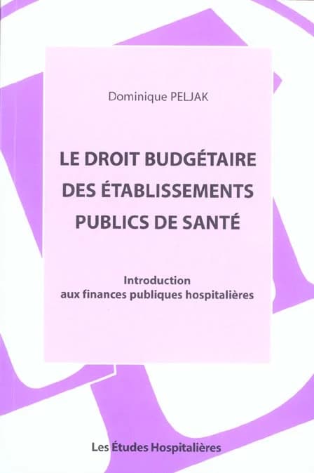 Le droit budgétaire des établissements publics de santé : introduction aux finances publiques hospitalières