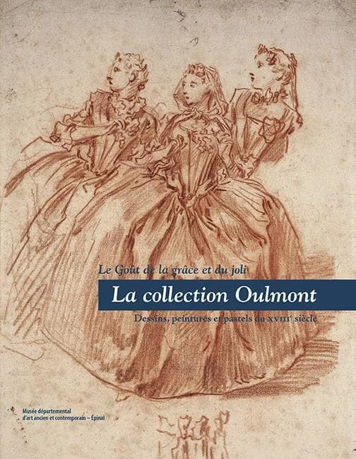 La collection Oulmont : le goût de la grâce et du joli : dessins, peintures et pastels du XVIIIe siècle : [exposition], Musée départemental d'art ancien et contemporain, Épinal, [9 juin-1er octobre 2007]