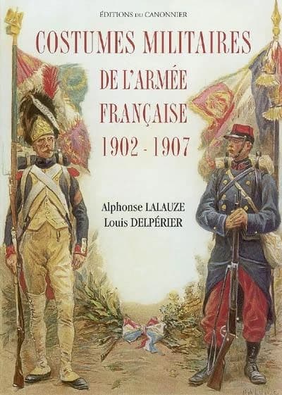 Costumes militaires de l'armée française, 1902-1907 ([2e éd.]) notices historiques de Louis Delpérier ; d'après les aquarelles d'Alphonse Lalauze