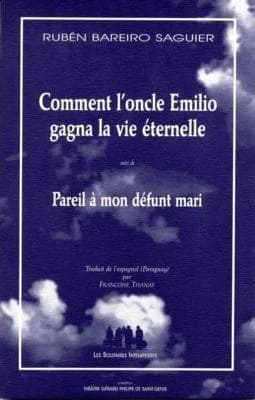 Comment l'oncle Emilio gagna la vie éternelle : Suivi de Pareil à mon défunt mari