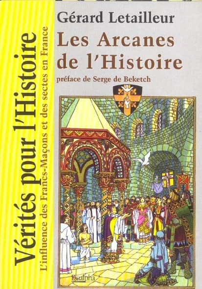 Les arcanes de l'histoire : l'influence de la Francs-maçonnerie [sic.] dans l'histoire de France
