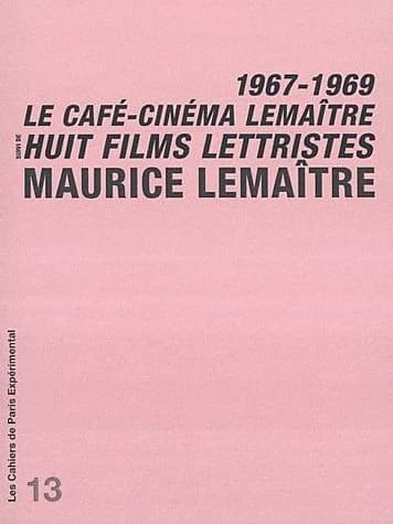 Le Café-cinéma Lemaître : 1967-1969 ; suivi de Huit films lettristes