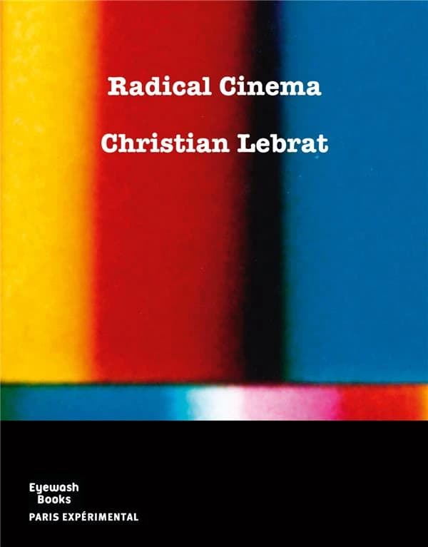 Radical cinema (2nd ed.) Christian Lebrat ; translated from the French by Anna Doyle