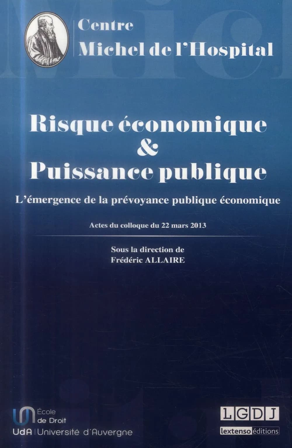 Risque économique et puissance publique : l'émergence de la prévoyance publique économique : actes du colloque du 22 mars 2013, Faculté de droit et des sciences politiques de Nantes