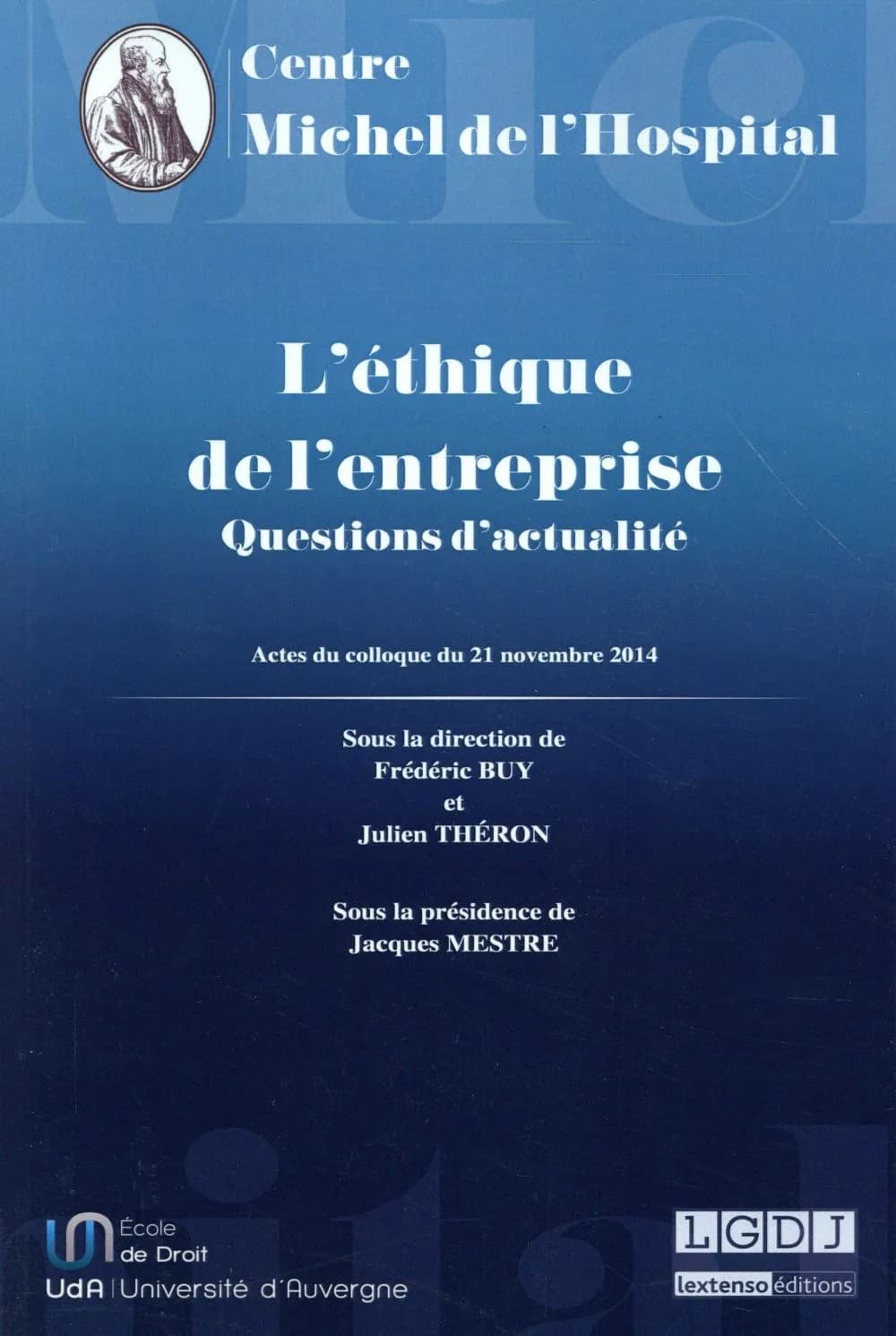 L'éthique de l'entreprise : questions d'actualité : actes du colloque du vendredi 21 novembre 2014, École de droit de Clermont-Ferrand