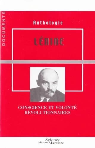 Lénine, conscience et volonté révolutionnaires : anthologie