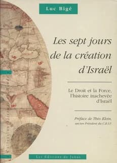 Les sept jours de la création d'Israël : le droit et la force, l'histoire inachevée d'Israël